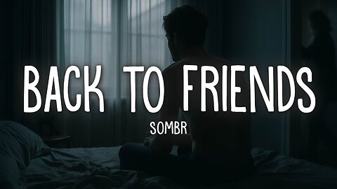 sombr – back to friends 💔➡️👫 (Lyrics 🎶)