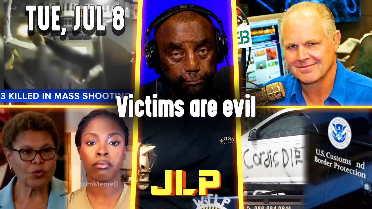 Victims are evil | JLP Tue 7-8-25