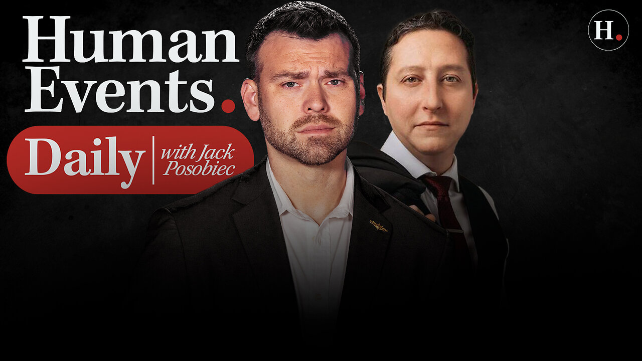 HUMAN EVENTS DAILY WITH JACK POSOBIEC