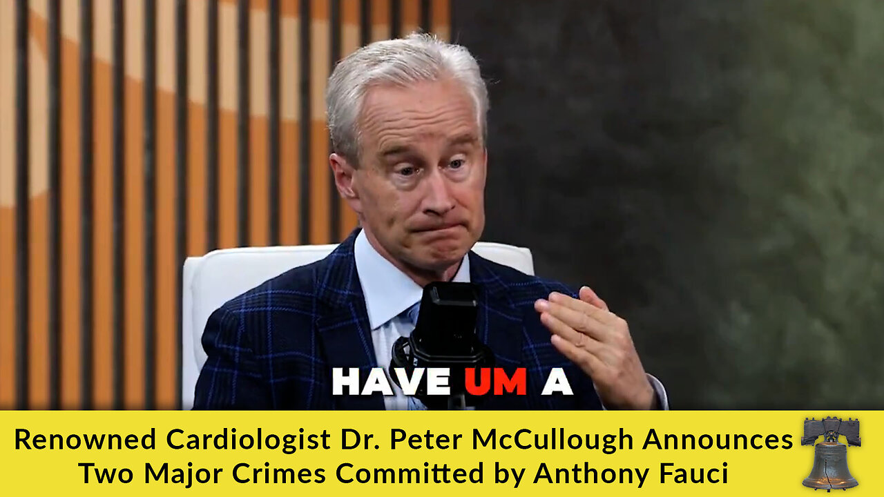 Renowned Cardiologist Dr. Peter McCullough Announces Two Major Crimes Committed by Anthony Fauci