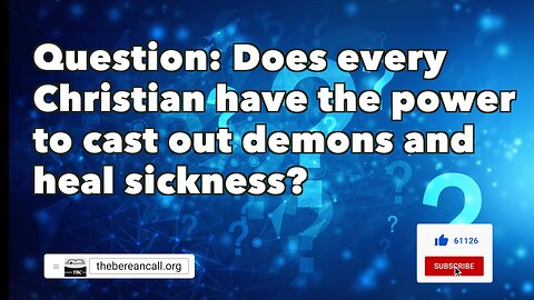 Question: Does every Christian have the power to cast out demons and heal sickness?