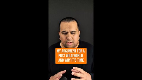 My Argument For a Post Wild World And Why It's Time