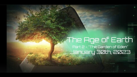 The Age of the Earth-(The Garden of Eden) Part 2 of 3 Phil Godlewski 1-30-23