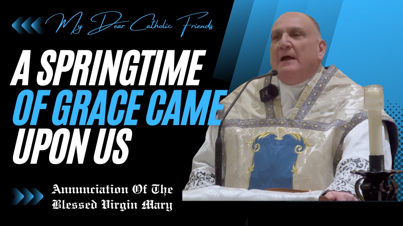 A Springtime Of Grace Came Upon Us | Annunciation Of The Blessed Virgin Mary (2025)