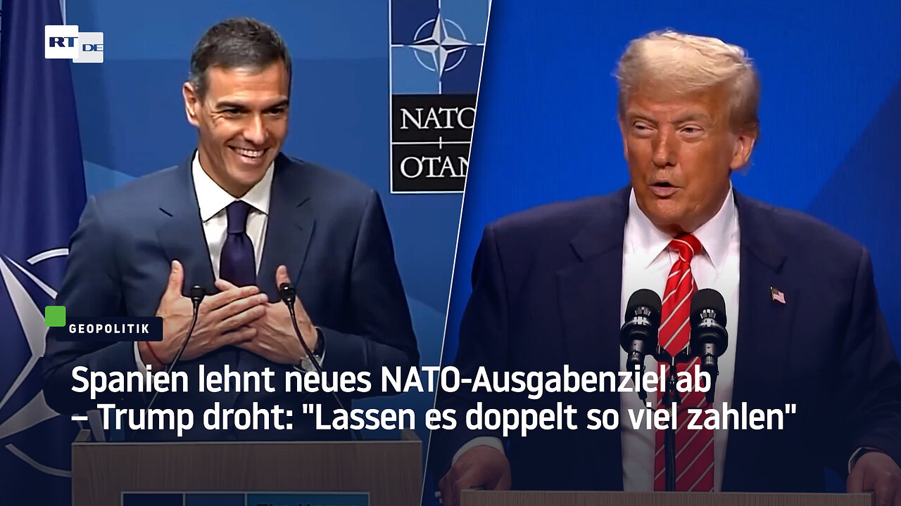 Spanien lehnt neues NATO-Ausgabenziel ab – Trump droht: "Lassen es doppelt so viel zahlen"