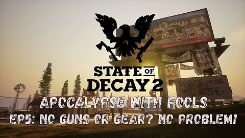 State of Decay 2: Apocalypse With Fools Ep5: No guns or gear? No Problem!