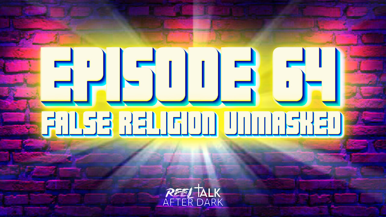 FALSE RELIGION UNMASKED - EP64
