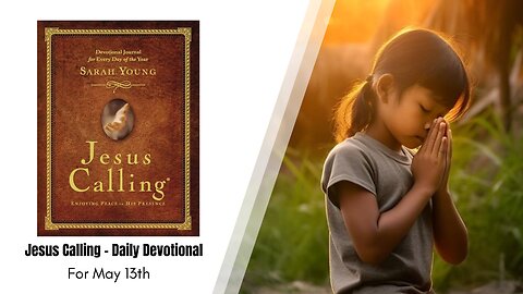 Jesus Calling - Daily Devotional - May 13th