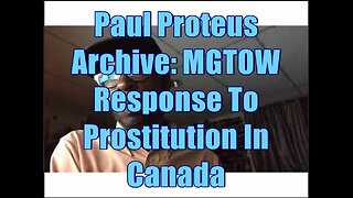 Paul Proteus - MGTOW - Response to prostitution in Canada