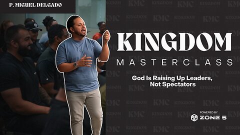 God Is Raising Up Leaders, Not Spectators | CEO Miguel Delgado | Kingdom Masterclass