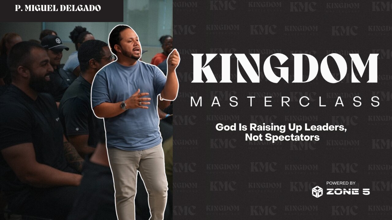God Is Raising Up Leaders, Not Spectators | CEO Miguel Delgado | Kingdom Masterclass