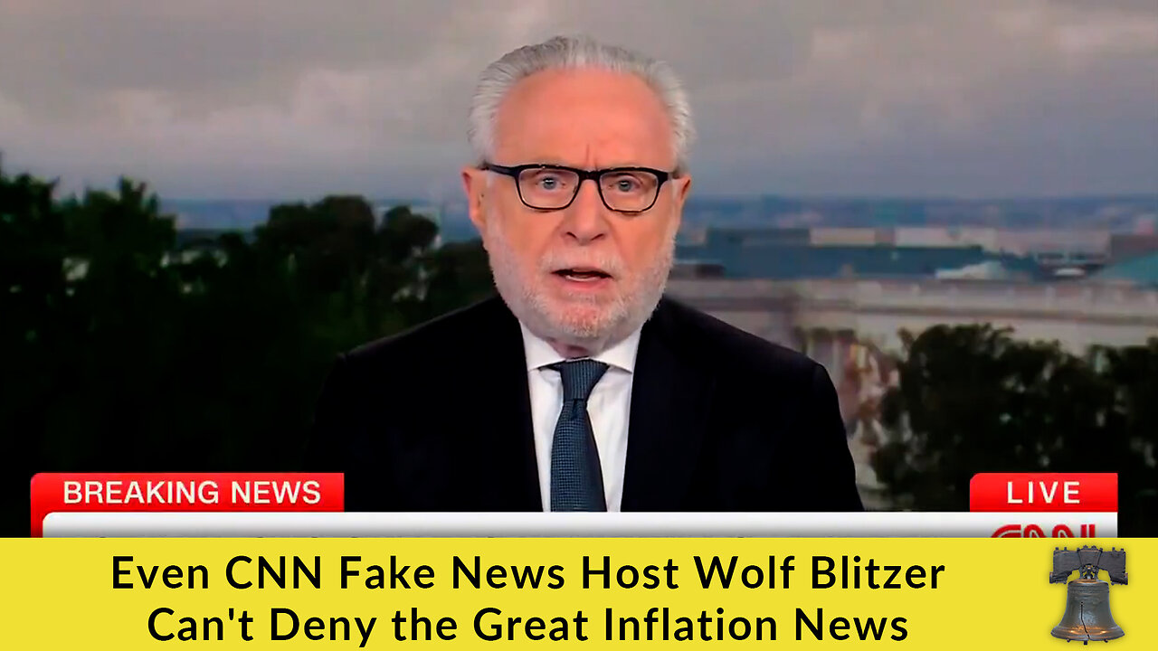 Even CNN Fake News Host Wolf Blitzer Can't Deny the Great Inflation News