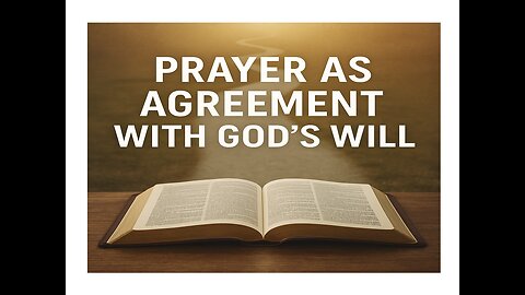 Part IV: Prayer’s True Power – Aligning with God’s Will