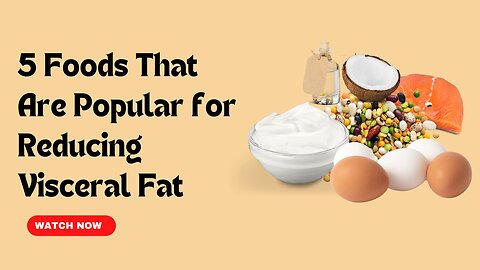 5 Foods That Are Popular for Reducing Visceral Fat-long