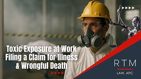 Toxic Exposure at Work: Filing a Claim for Illness & Wrongful Death