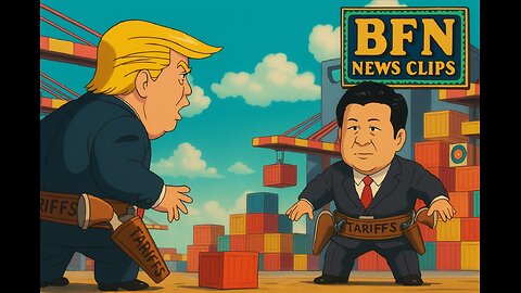 BFN News Clips #138 Trade Wars!