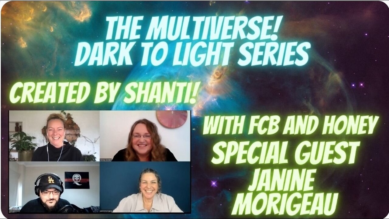 The Multiverse, Dark to Light with Janine Morigeau, Shanti, FCB and Honey