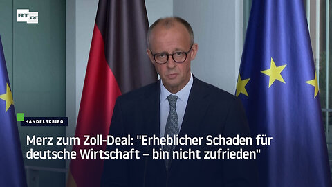 Merz zum Zoll-Deal: "Erheblicher Schaden für deutsche Wirtschaft – bin nicht zufrieden"