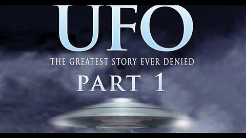 UFO The Greatest Story Ever Denied - Part 1