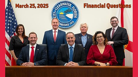 CLEARWATER CITY COUNCIL MEETING - FINANCIAL QUESTIONS - 3-25-25
