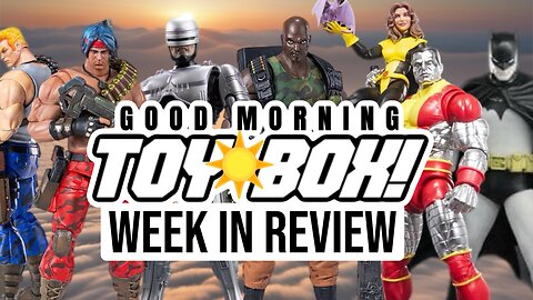 Week in Review: Action Figures | Good Morning Toy Box