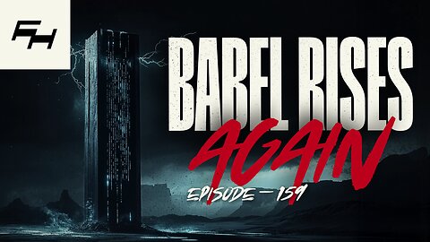 Technological Tower of Babel | TFH EPISODE #159