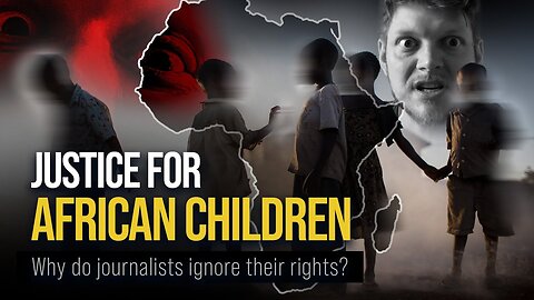 JUSTICE FOR AFRICAN CHILDREN. Why do journalists ignore their rights?