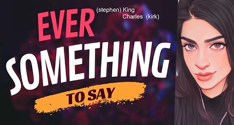 EVER SOMETHING TO SAY: King Charles (Charlie Kirk)