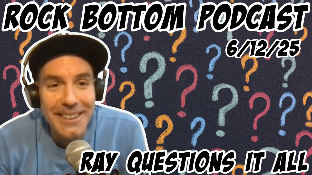 Rock Bottom Podcast: Ray Questions it All 6/12/25
