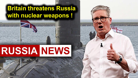 Britain threatens Russia with nuclear weapons!