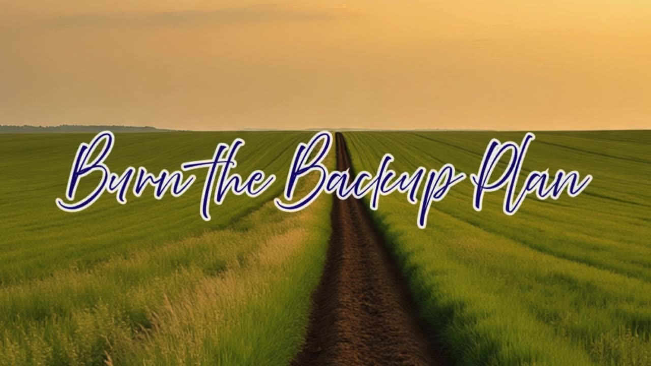 Burn the Backup Plan