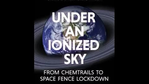 UNDER AN IONIZED SKY FROM CHEMTRAILS TO SPACE FENCE LOCKDOWN