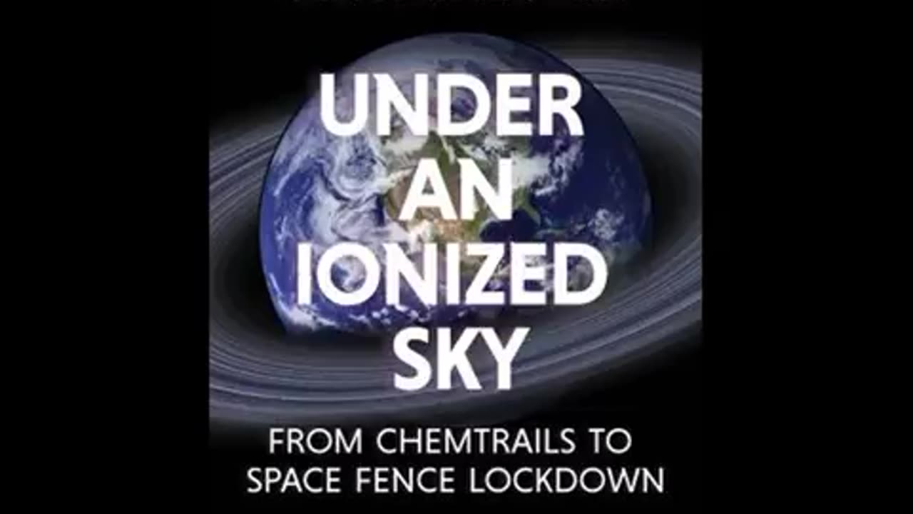 UNDER AN IONIZED SKY FROM CHEMTRAILS TO SPACE FENCE LOCKDOWN