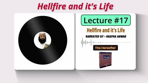 Hellfire and it's Life | Lecture No. 17 - The Hereafter Series