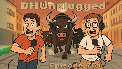 DHUnplugged #761: Running of The Bulls