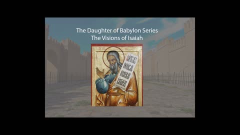 The Daughter of Babylon Series - The visions of Isaiah