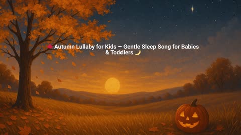 🍁 Autumn Lullaby for Kids – Gentle Sleep Song for Babies & Toddlers 🌙