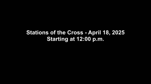 The Stations of the Cross 04/18/2025