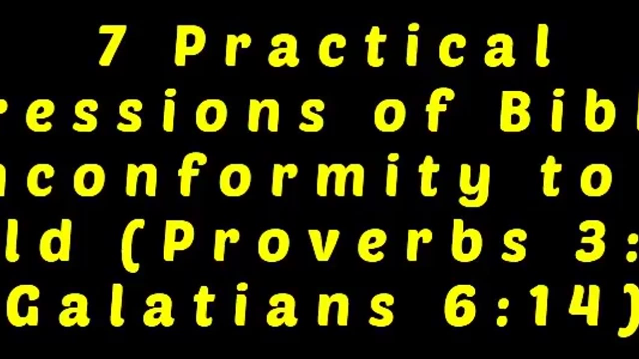 7 Practical Expressions of Biblical Nonconformity to the World (Proverbs 3:5-7 & Galatians 6:14