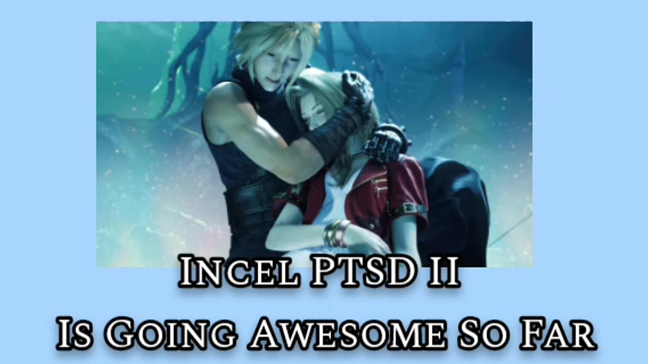 Incel PTSD II is going Awesome