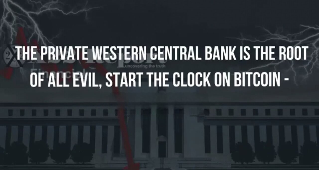 X22Report ~ The Private Western Central Bank Is The Root Of All Evil