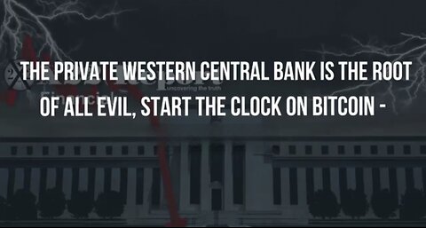 X22Report ~ The Private Western Central Bank Is The Root Of All Evil
