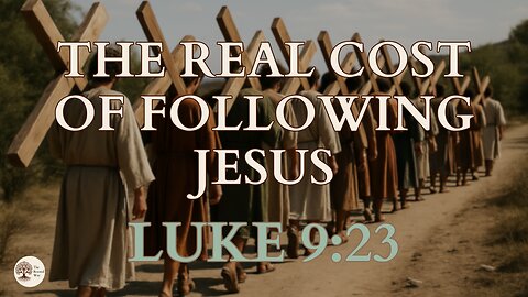 The Real Cost of Following Jesus Luke 9:23