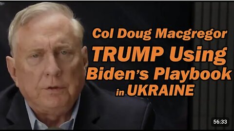 Col Doug Macgregor - TRUMP Using BIDEN's Playbook in UKRAINE 