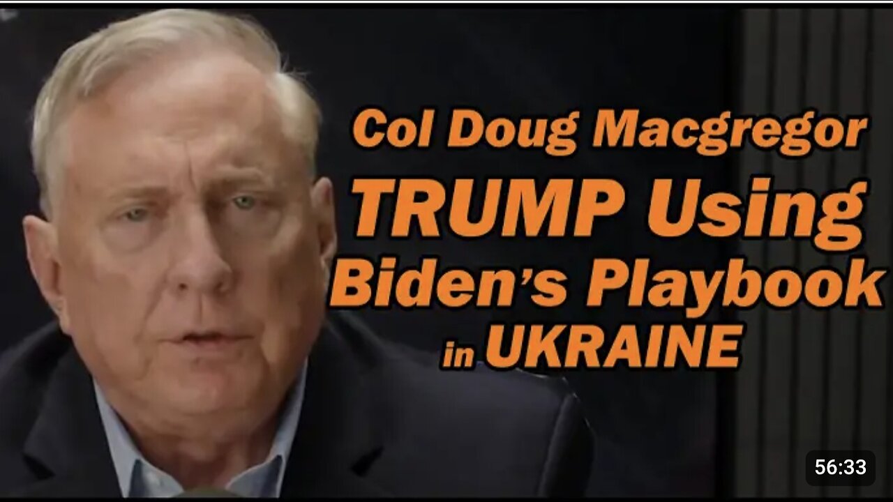 Col Doug Macgregor - TRUMP Using BIDEN's Playbook in UKRAINE