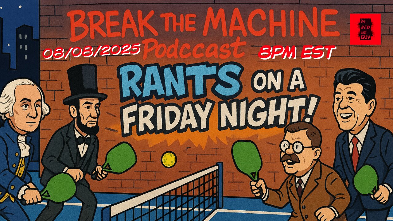 BREAK THE MACHINE Podcast Episode 104 - 08/08/2025 - Rants On A Friday Night!