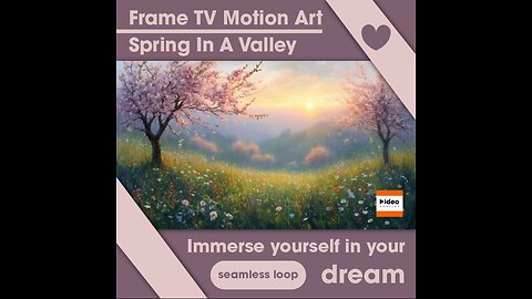 🌺Spring In A Valley Frame TV Motion Art Office Home Nature Relaxing Low Stim 4K Ambient Calm Modern