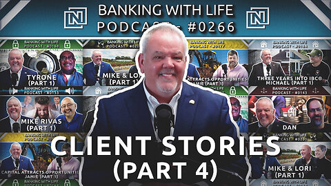 Banking With Life Clients: In Their Own Words (Part 4) (BWL POD #0266)
