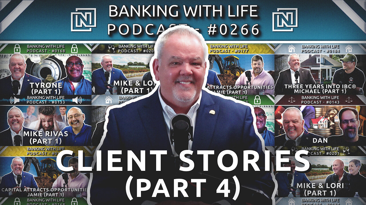 Banking With Life Clients: In Their Own Words (Part 4) (BWL POD #0266)