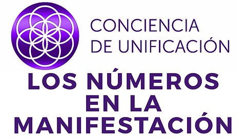 Conciencia de Unificación: Los números en la Manifestación